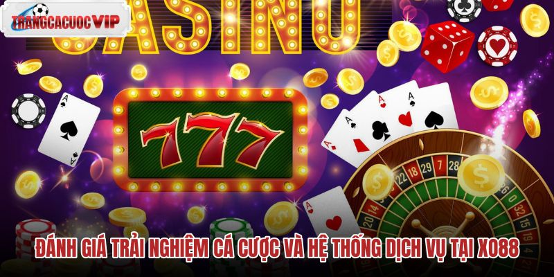 danh-gia-trai-nghiem-ca-cuoc-va-he-thong-dich-vu-tai-xo88 danh-gia-trai-nghiem-ca-cuoc-va-he-thong-dich-vu-tai-xo88